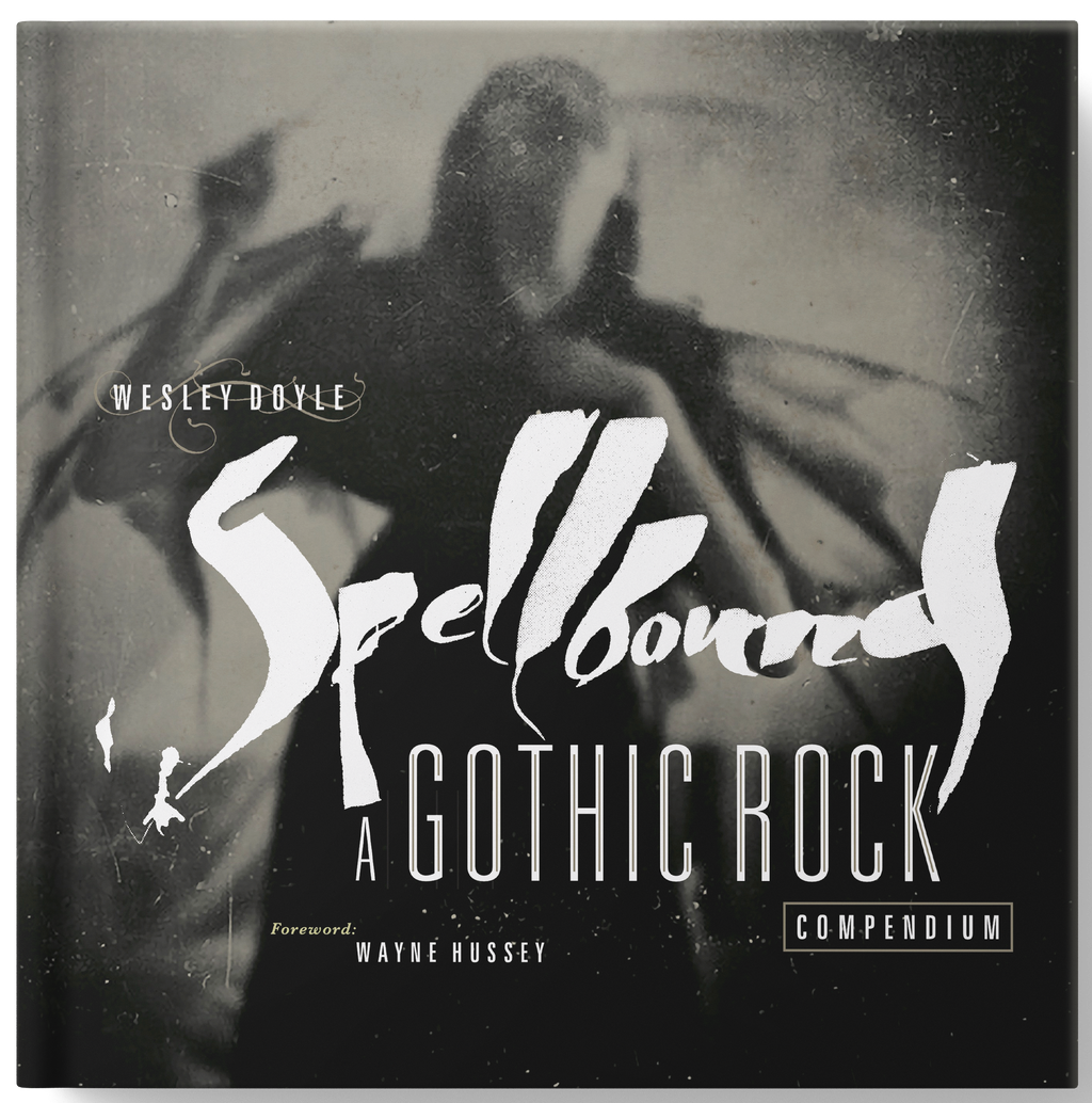 Spellbound | Gothic Rock History Book by Wesley Doyle – Ruffian Books Spellbound | Gothic Rock History Book by Wesley Doyle – Ruffian Books